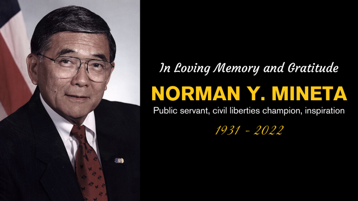 Photo of Norman Y. Mineta. Text says: "In Loving Memory and Gratitude. Norman Y. Mineta. Public servant, civil liberties champion, inspiration. 1931-2022."